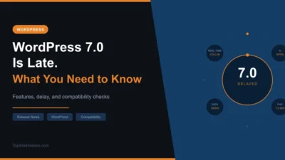 WordPress 7.0 Is Late. Here’s What’s in It, Why It Was Delayed, and Whether Your Site Will Break.
